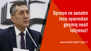 Sporun ve sanatın ince ayarından geçmiş nesil istiyoruz!