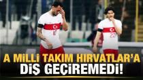 A Milli Takım, Bursa'da Hırvatlar'a diş geçiremedi!